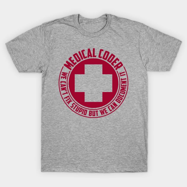 Medical Coders Can't Fix Stupid T-Shirt by DavesTees